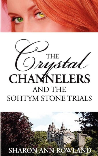 The Crystal Channelers and the Sohtym Stone Trials Rowland Sharon Ann