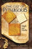 The Cult of Pythagoras: Math and Myths Martinez Alberto A.