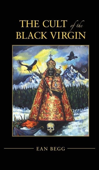 The Cult of the Black Virgin Ean Begg