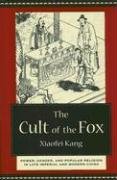 The Cult of the Fox: Power, Gender, and Popular Religion in Late Imperial and Modern China Kang Xiaofei