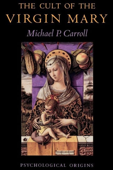 The Cult of the Virgin Mary Carroll Michael P.