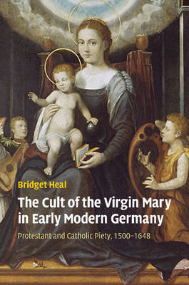 The Cult of the Virgin Mary in Early Modern Germany Heal Bridget