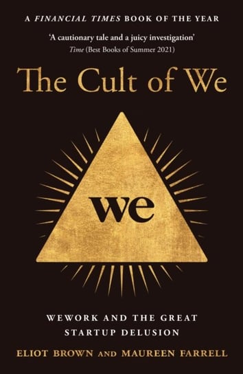 The Cult of We: Wework and the Great Start-Up Delusion Brown Eliot, Farrell Maureen