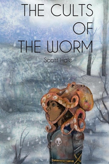 The Cults of the Worm Hale Scott