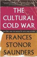 The Cultural Cold War: The CIA and the World of Arts and Letters Saunders Frances Stonor