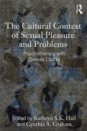 The Cultural Context of Sexual Pleasure and Problems: Psychotherapy with Diverse Clients Hall Kathryn S. K.