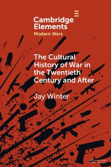 The Cultural History of War in the Twentieth Century and After Opracowanie zbiorowe