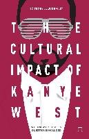 The Cultural Impact of Kanye West Palgrave Macmillan Us