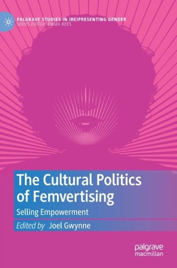 The Cultural Politics of Femvertising: Selling Empowerment Joel Gwynne