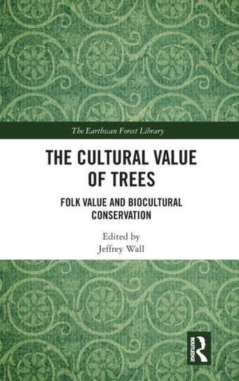 The Cultural Value of Trees: Folk Value and Biocultural Conservation Jeffrey Wall