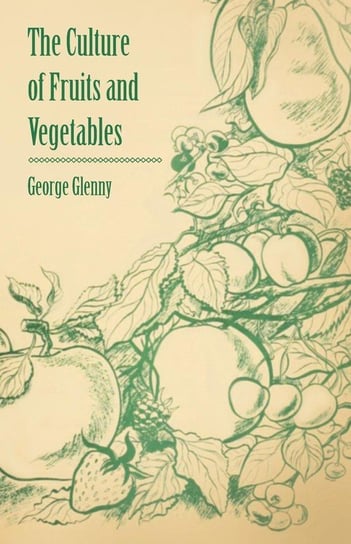 The Culture of Fruits and Vegetables Glenny George