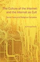 The Culture of the Internet and the Internet as Cult: Social Fears and Religious Fantasies Breton Philippe
