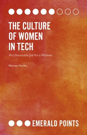 The Culture of Women in Tech. An Unsuitable Job for a Woman Mariann Hardey
