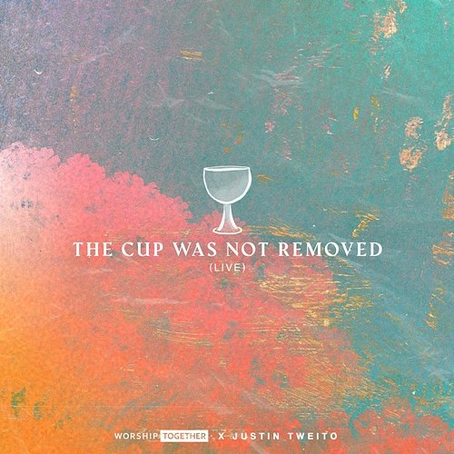 The Cup Was Not Removed Justin Tweito, Worship Together
