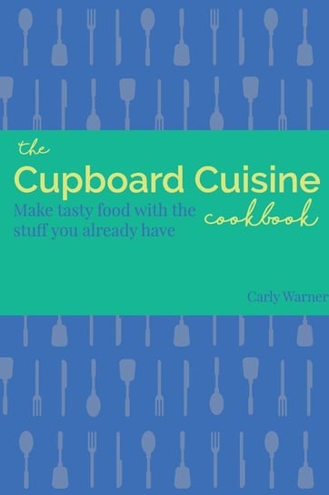 The Cupboard Cuisine Cookbook Warner Carly
