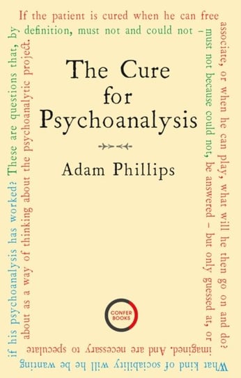 The Cure for Psychoanalysis Phillips Adam