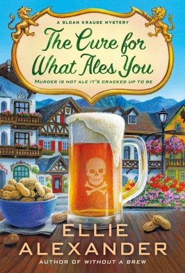 The Cure for What Ales You: A Sloan Krause Mystery Ellie Alexander