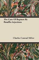 The Cure Of Rupture By Paraffin Injections Miller Charles Conrad