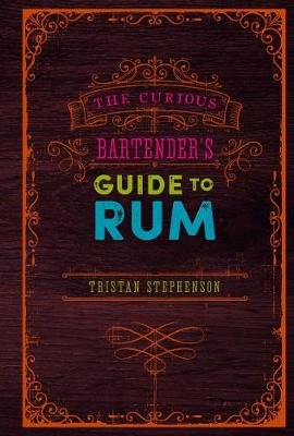 The Curious Bartender's Guide to Rum Stephenson Tristan