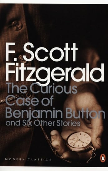 The Curious Case of Benjamin Button and Six other Stories Fitzgerald Scott F.