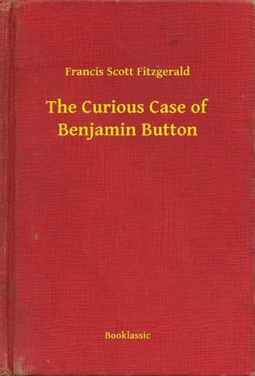 The Curious Case of Benjamin Button Fitzgerald Scott F.