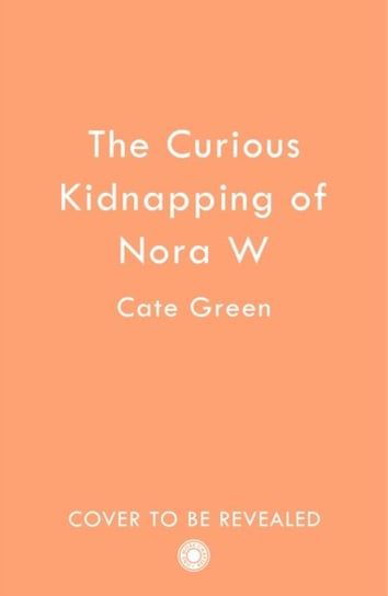 The Curious Kidnapping of Nora W Cate Green