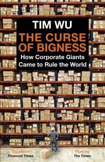 The Curse of Bigness. How Corporate Giants Came to Rule the World Opracowanie zbiorowe