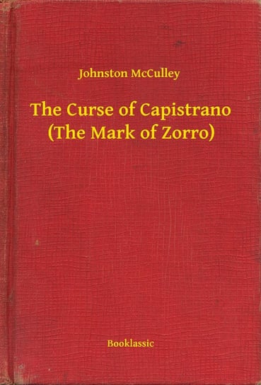 The Curse of Capistrano (The Mark of Zorro) Johnston McCulley