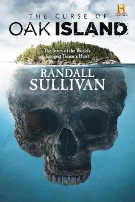 The Curse of Oak Island: The Story of the World's Longest Treasure Hunt Sullivan Randall