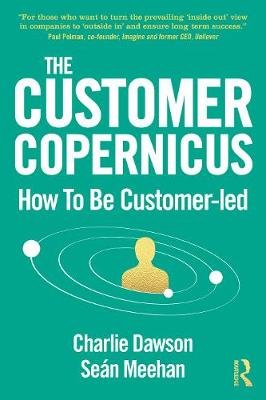 The Customer Copernicus: How to be Customer-Led Charlie Dawson