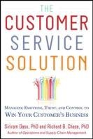 The Customer Service Solution: Managing Emotions, Trust, and Control to Win Your Customer's Business Chase Richard, Dasu Sriram, Chase Richard B.