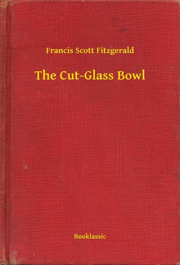 The Cut-Glass Bowl Fitzgerald Scott F.