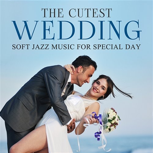 The Cutest Wedding: Soft Jazz Music for Special Day, Piano Background, Smooth Instrumental Jazz, Most Beautiful Time with Love, Romantic Memories Jazz Music Collection