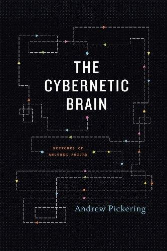The Cybernetic Brain Pickering Andrew