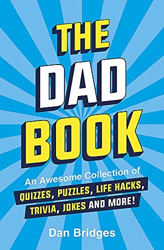 The Dad Book: An Awesome Collection of Quizzes, Puzzles, Life Hacks, Trivia, Jokes and More! Dan Bridges