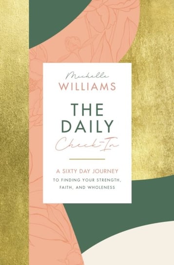 The Daily Check-In: A 60-Day Journey to Finding Your Strength, Faith, and Wholeness Williams Michelle