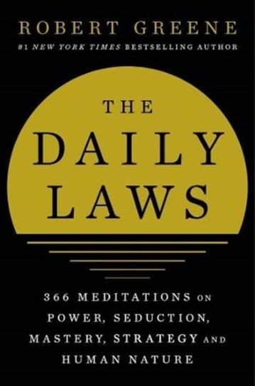 The Daily Laws: 366 Meditations on Power, Seduction, Mastery, Strategy and Human Nature Robert Greene
