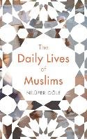 The Daily Lives of Muslims Gole Nilufer
