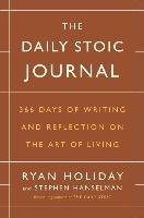 The Daily Stoic Journal: 366 Days of Writing and Reflection on the Art of Living Holiday Ryan, Hanselman Stephen