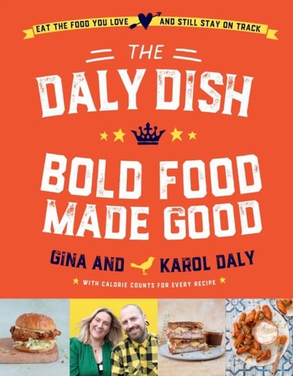 The Daly Dish - Bold Food Made Good: Eat the food you love and still stay on track - 100 calorie counted recipes Gina Daly