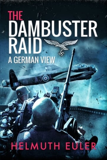 The Dambuster Raid: A German View Helmuth Euler