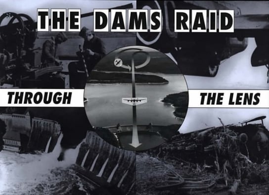 The Dams Raid Through the Lens Helmuth Euler