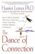 The Dance of Connection: How to Talk to Someone When You're Mad, Hurt, Scared, Frustrated, Insulted, Betrayed, or Desperate Lerner Harriet