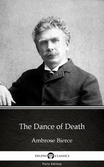 The Dance of Death by Ambrose Bierce (Illustrated) Bierce Ambrose