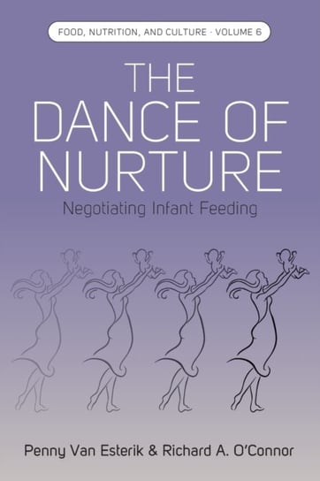 The Dance of Nurture. Negotiating Infant Feeding Penny Van Esterik, Richard A. OConnor