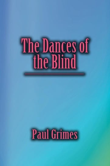 The Dances of the Blind Grimes Paul