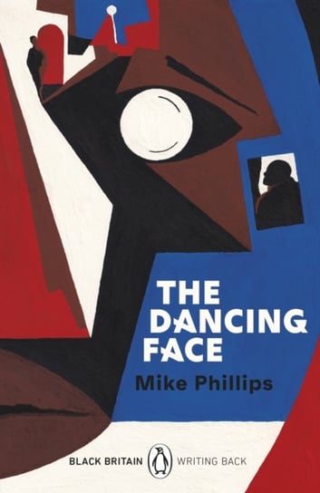 The Dancing Face: Black Britain: Writing Back Phillips Mike