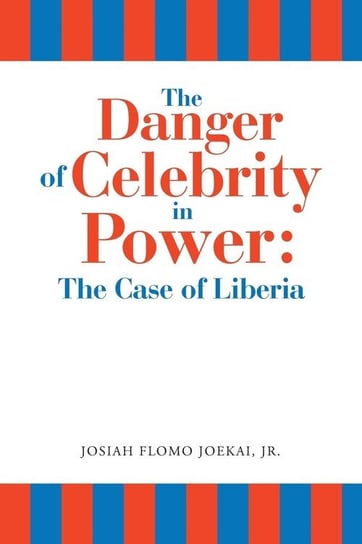 The Danger of Celebrity in Power Joekai Jr. Josiah Flomo