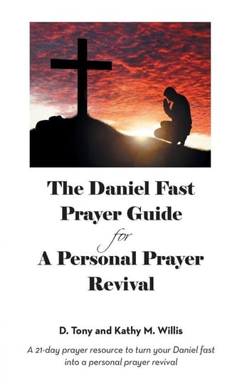 The Daniel Fast Prayer Guide Willis D. Tony and Kathy M.