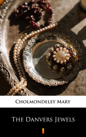 The Danvers Jewels Mary Cholmondeley